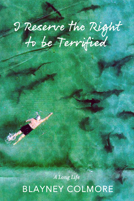 I Reserve the Right to be Terrified: A Long Life By Blayney Colmore Cover Image