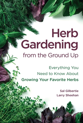 Herb Gardening from the Ground Up: Everything You Need to Know about Growing Your Favorite Herbs Cover Image
