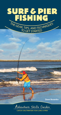 Surf & Pier Fishing: The Gear, Tips, and Techniques to Get Started By Dave Bosanko Cover Image