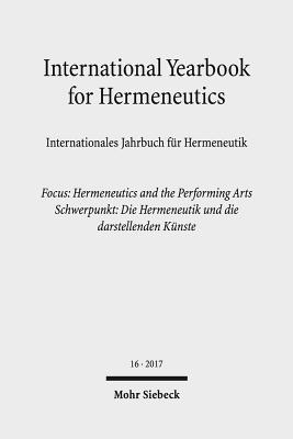International Yearbook for Hermeneutics / Internationales Jahrbuch Fur Hermeneutik: Volume 16: Focus: Hermeneutics and the Performing Arts / Band 16: Cover Image