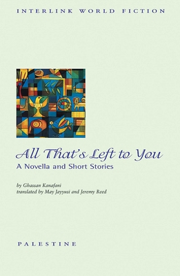 All that's Left to You: A Novella and Other Stories By Ghassan Kanafani Cover Image
