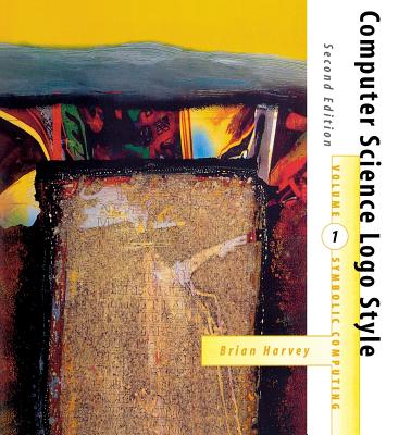 Computer Science Logo Style, second edition, Volume 1: Symbolic Computing (Exploring with LOGO #1)