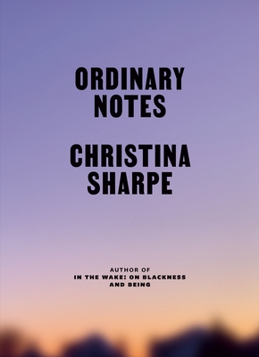 Ordinary Notes By Christina Sharpe Cover Image