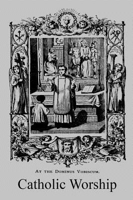 Catholic Worship: A Manual of Popular Instruction on the Ceremonies and Devotions of the Church