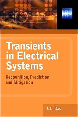 Transients in Electrical Systems: Analysis, Recognition, and Mitigation By J. C. Das Cover Image