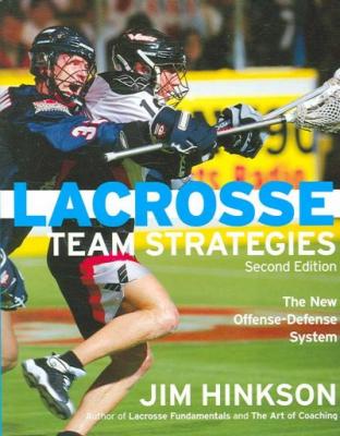 Lacrosse Team Strategies: The New Offense - Defense System By Jim Hinkson Cover Image