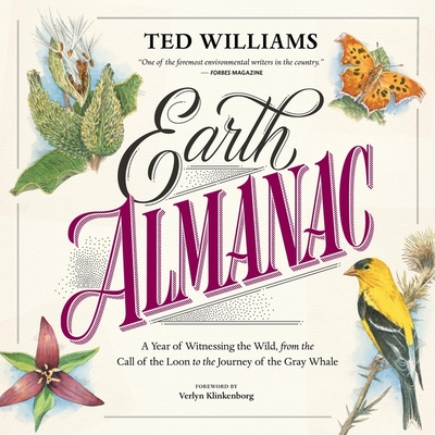 Earth Almanac: A Year of Witnessing the Wild, from the Call of the Loon to the Journey of the Gray Whale By Ted Williams, Verlyn Klinkenborg (Foreword by), Will Darmon (Read by) Cover Image