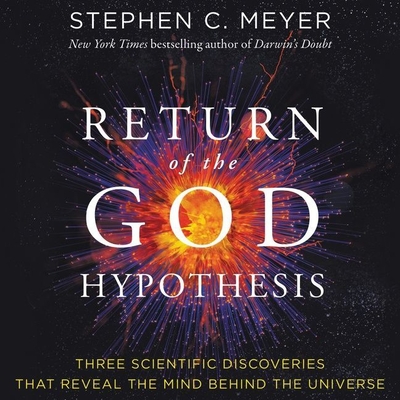 Return of the God Hypothesis: Three Scientific Discoveries That Reveal the Mind Behind the Universe By Stephen C. Meyer, Timothy Andrés Pabon (Read by) Cover Image