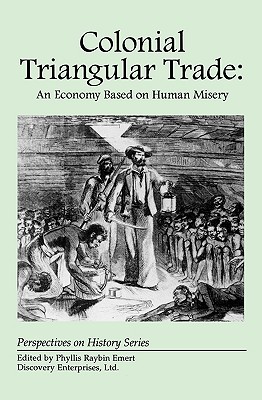 Colonial Triangular Trade: An Economy Based on Human Misery (Perspectives on History (Discovery))