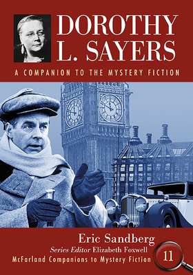 Dorothy L. Sayers: A Companion to the Mystery Fiction (McFarland Companions to Mystery Fiction #11) By Eric Sandberg, Elizabeth Foxwell (Editor) Cover Image