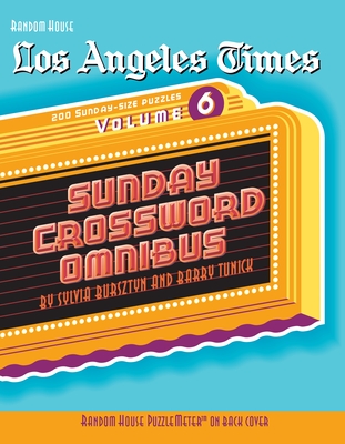 Los Angeles Times Sunday Crossword Omnibus, Volume 6 (The Los Angeles Times) By Sylvia Bursztyn, Barry Tunick Cover Image
