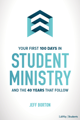 Your First 100 Days in Student Ministry: And the 40 Years That Follow By Jeff Borton Cover Image