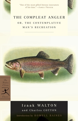 The Compleat Angler: or, The Contemplative Man's Recreation (Modern Library Classics) By Izaak Walton, Charles Cotton, Howell Raines (Introduction by) Cover Image