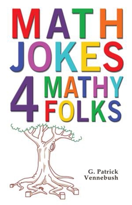 Math Jokes 4 Mathy Folks By G. Patrick Vennebush Cover Image