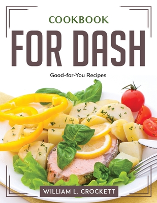 Cookbook for DASH: Good-for-You Recipes Cover Image