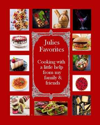 Julie's Favorites: Cooking with a little help from my family and friends Cover Image