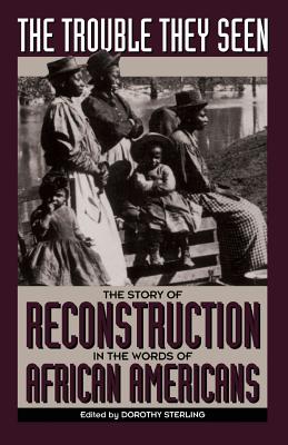 The Trouble They Seen: The Story Of Reconstruction In The Words Of African Americans Cover Image