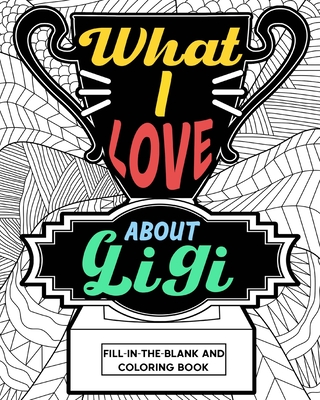 What I Love About Gigi Coloring Book: Coloring Books for Adults, Mother's  Day Coloring Book, Birthday Gifts for Gigi (Paperback)