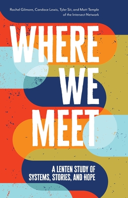 Where We Meet: A Lenten Study of Systems, Stories, and Hope Cover Image