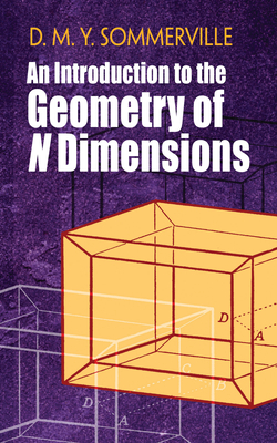 An Introduction to the Geometry of N Dimensions (Dover Books on Mathematics) By D. M. Y. Sommerville Cover Image