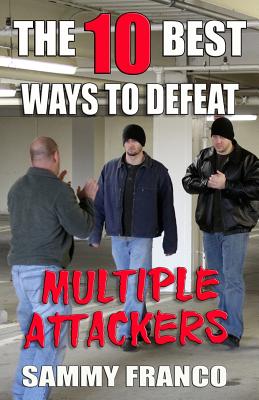 The 10 Best Ways to Defeat Multiple Attackers By Sammy Franco Cover Image