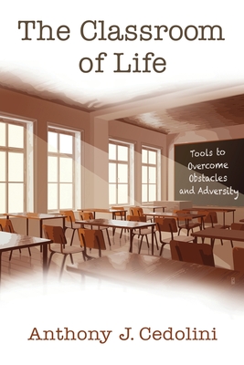 The Classroom of Life: Tools and Skills to Overcome Obstacles and Adversity Cover Image