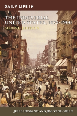 Daily Life in the Industrial United States, 1870-1900 (Greenwood Press Daily Life Through History)