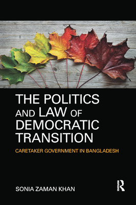 The Politics and Law of Democratic Transition: Caretaker Government in Bangladesh Cover Image