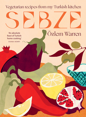 Sebze: Vegetarian Recipes from My Turkish Kitchen By Özlem Warren Cover Image