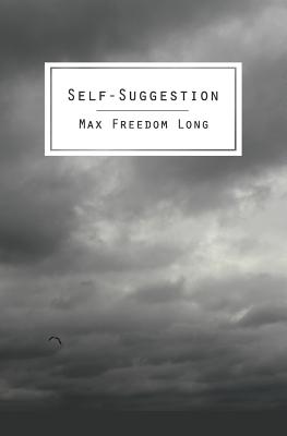 Self-Suggestion: The New Huna Theory of Mesmerism and Hypnosis By Max Freedom Long Cover Image