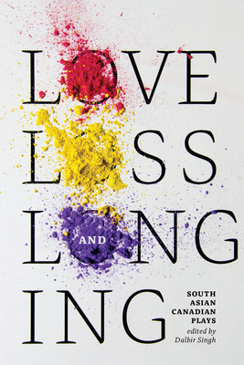 Love, Loss and Longing: South Asian Canadian Plays Cover Image