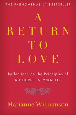 A Return to Love: Reflections on the Principles of "A Course in Miracles" (The Marianne Williamson Series)