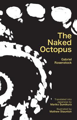The Naked Octopus: Erotic Haiku in English with Japanese Translations By Gabriel Rosenstock, Mathew Staunton (Illustrator), Mariko Sumikara (Translator) Cover Image