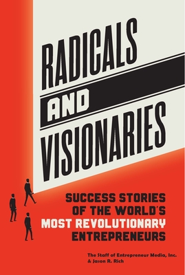 Radicals and Visionaries: Success Stories of the World's Most Revolutionary Entrepreneurs By Inc the Staff of Entrepreneur Media, Rich Jason Cover Image