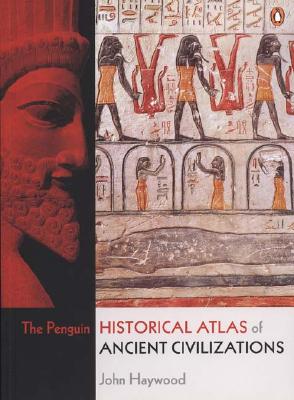 The Penguin Historical Atlas of Ancient Civilizations By John Haywood, Simon Hall (Editor) Cover Image