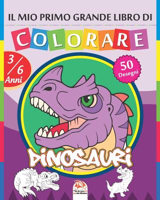 Il mio primo grande libro di colorare - Dinosauri: Libro da colorare per bambini da 3 a 6 anni - 50 disegni By Dar Beni Mezghana (Editor), Dar Beni Mezghana Cover Image