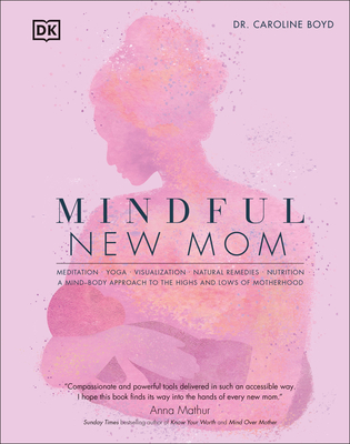 Mindful New Mom: A Mind-Body Approach to the Highs and Lows of Motherhood By Caroline Boyd Cover Image