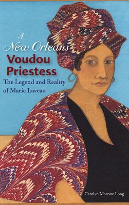 A New Orleans Voudou Priestess: The Legend and Reality of Marie Laveau Cover Image