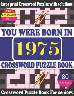 You Were Born in 1975: Crossword Puzzle Book: Crossword Games for Puzzle Fans & Exciting Crossword Puzzle Book for Adults With Solution Cover Image