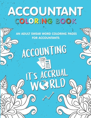 Accountant Coloring Book: A Snarky & Humorous Accounting Coloring Book for Stress Relief & Relaxation - A Coloring Book for Accountants - Gifts Cover Image