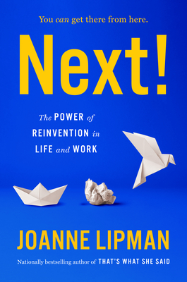 Next!: The Power of Reinvention in Life and Work By Joanne Lipman Cover Image