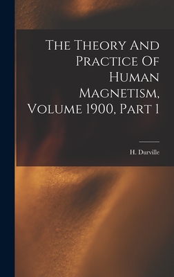 The Theory And Practice Of Human Magnetism, Volume 1900, Part 1 By Hector Durville Cover Image