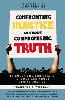 Confronting Injustice Without Compromising Truth: 12 Questions Christians Should Ask about Social Justice cover
