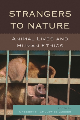 Strangers to Nature: Animal Lives and Human Ethics (Logos: Perspectives on Modern Society and Culture)