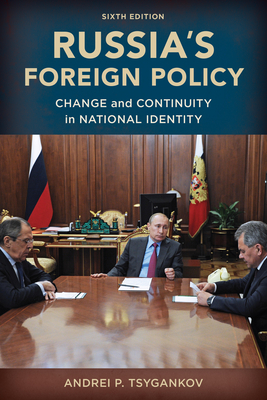 Russia's Foreign Policy: Change and Continuity in National Identity, Sixth Edition By Andrei P. Tsygankov Cover Image