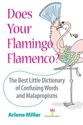 Does Your Flamingo Flamenco? The Best Little Dictionary of Confusing Words and Malapropisms Cover Image