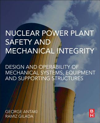Nuclear Power Plant Safety and Mechanical Integrity: Design and Operability of Mechanical Systems, Equipment and Supporting Structures Cover Image