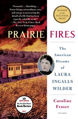 Prairie Fires: The American Dreams of Laura Ingalls Wilder By Caroline Fraser Cover Image