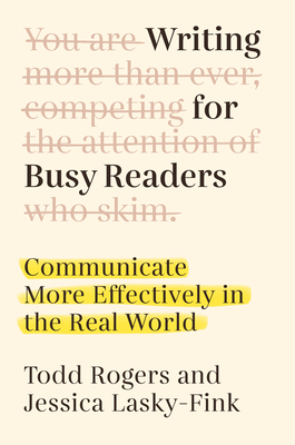 Writing for Busy Readers: Communicate More Effectively in the Real World By Todd Rogers, Jessica Lasky-Fink Cover Image