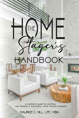 The Home Stager's Handbook A Complete Guide to Starting and Running a Successful Home Staging Business Cover Image